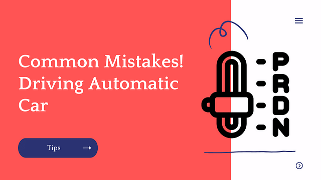 Common mistakes you should avoid while driving an automatic car!
